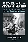 Revelar a Vivian Maier: La historia no contada de la niñera fotógrafa (Contextos)